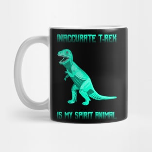 Inaccurate T-Rex is my Spirit Animal Mug